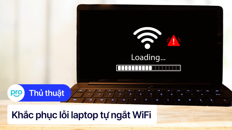 13 cách sửa lỗi laptop tự ngắt WiFi Win 10 nhanh, hiệu quả