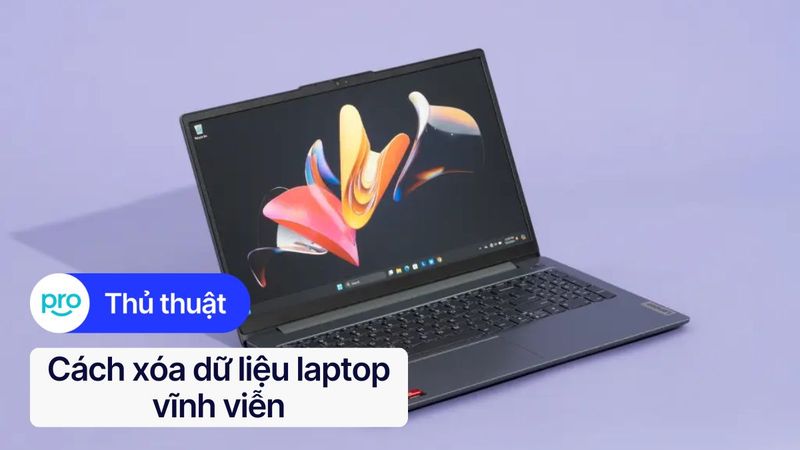 Cách xóa dữ liệu laptop vĩnh viễn, an toàn, đơn giản