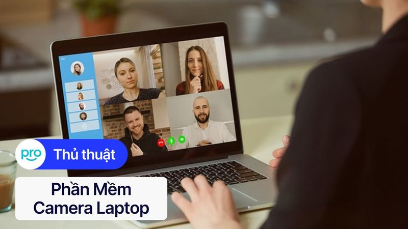 Phần mềm camera laptop: Tải, cài đặt & Sử dụng hiệu quả