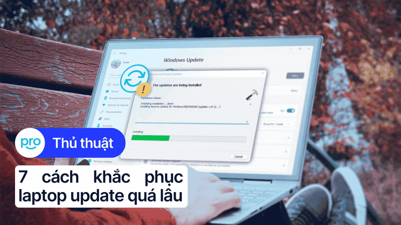 7 cách khắc phục laptop update quá lâu đơn giản, hiệu quả