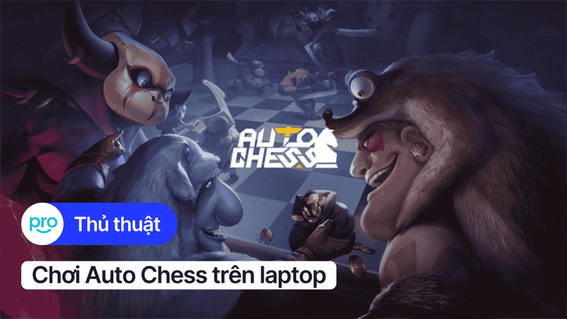 Cách tải, cấu hình, hướng dẫn chơi Auto Chess trên laptop