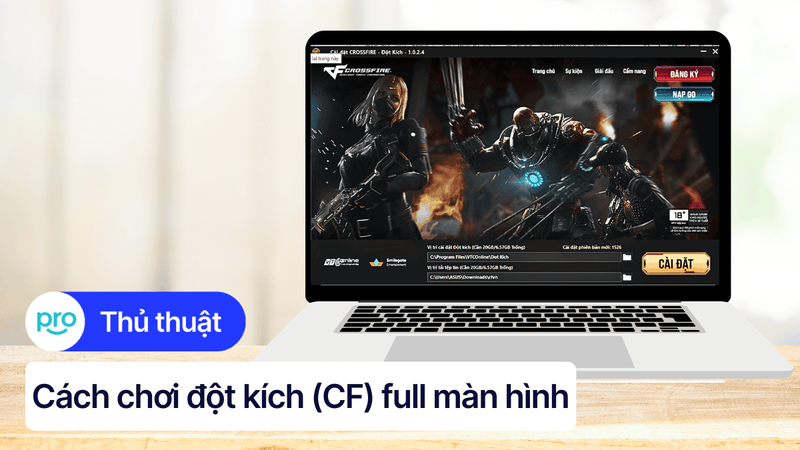 Hướng dẫn tải và chơi đột kích (CF) full màn hình trên laptop