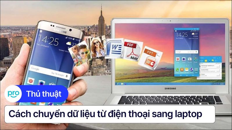 Cách chuyển dữ liệu từ điện thoại sang laptop nhanh nhất