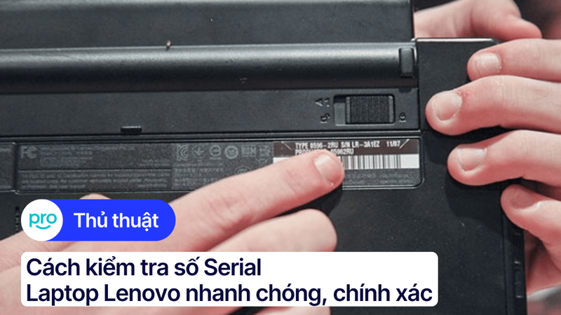Cách kiểm tra số Serial Laptop Lenovo nhanh chóng, chính xác