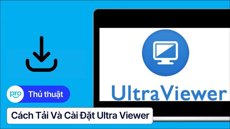 Cách tải và cài đặt UltraViewer cho Laptop MỚI NHẤT 2025