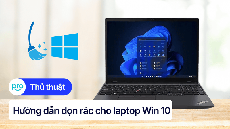 8 Cách dọn rác laptop Win 10 giúp tăng tốc máy tính hiệu quả