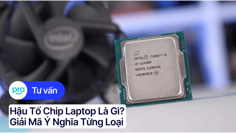 Hậu Tố Chip Laptop Là Gì? Giải Mã Ý Nghĩa Từng Loại