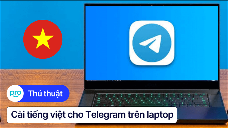Hướng dẫn cài Tiếng Việt cho Telegram Desktop trên Laptop 2025