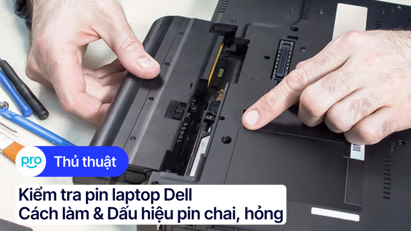 Kiểm tra pin laptop Dell: Cách làm & Dấu hiệu pin chai, hỏng