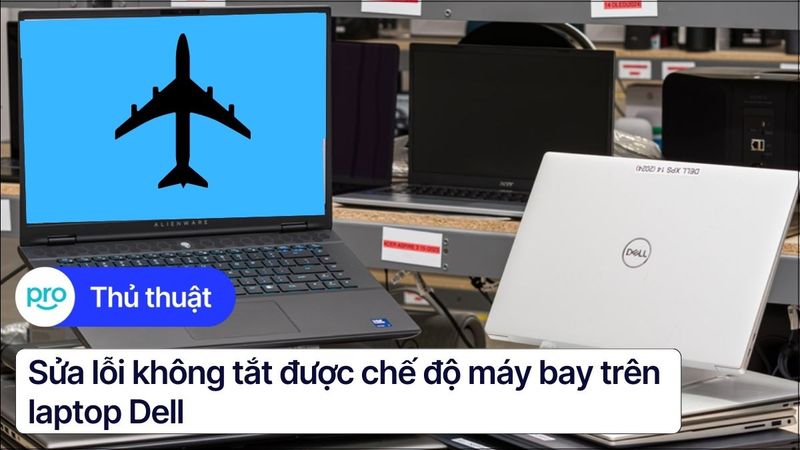 Sửa lỗi không tắt được chế độ máy bay trên laptop Dell