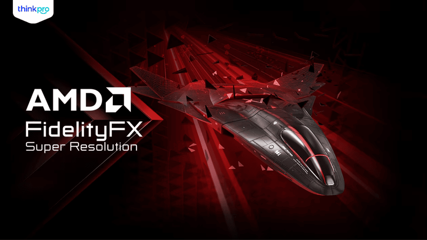 FSR là gì? Tất tần tật về AMD FidelityFX Super Resolution