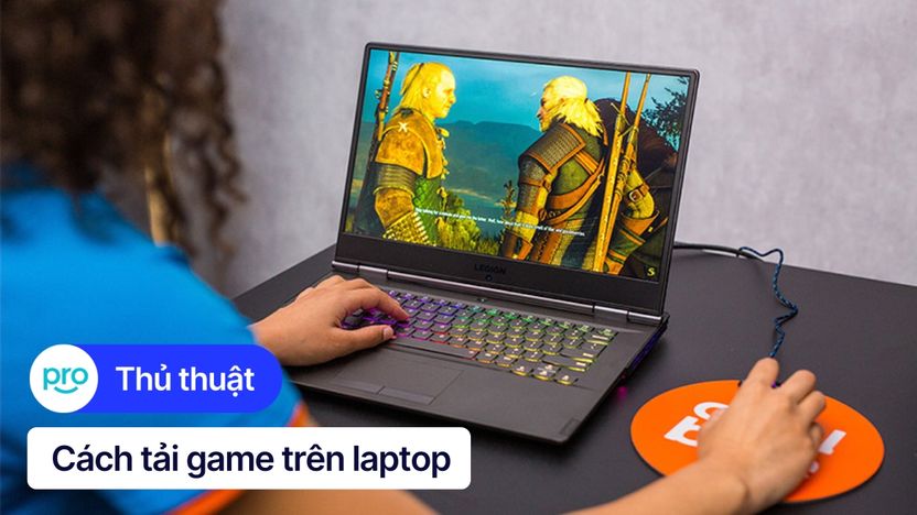 Cách tải game trên laptop, máy tính nhanh chóng, dễ làm