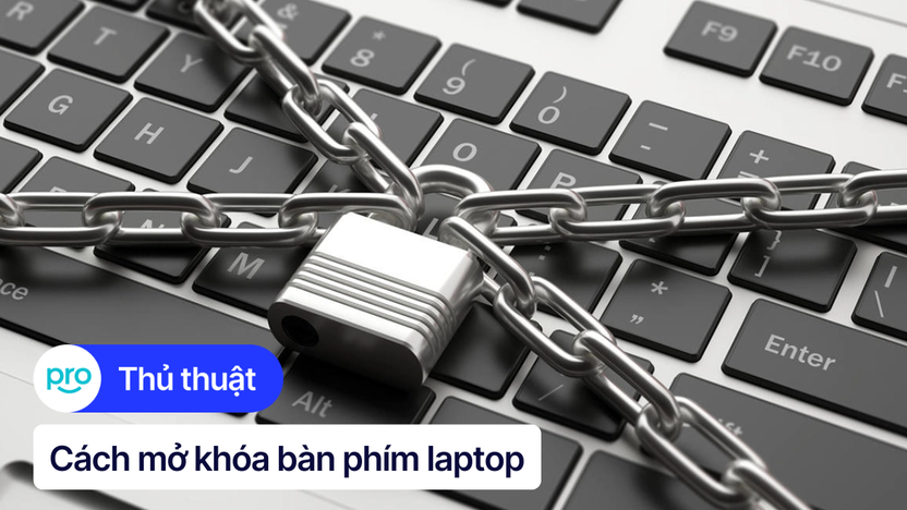 Cách mở khóa bàn phím laptop Win, Mac đơn giản và hiệu quả
