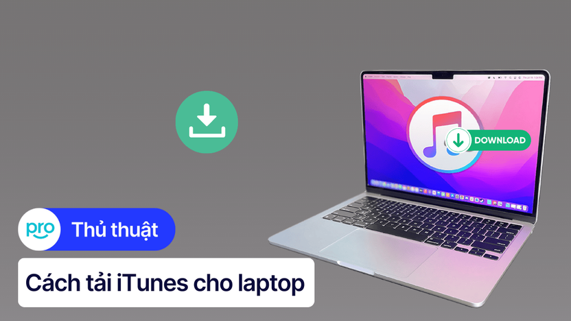 Cách tải iTunes cho laptop Windows đơn giản, nhanh chóng