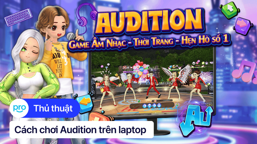 Cách tải và cài đặt game Audition trên laptop, PC đơn giản