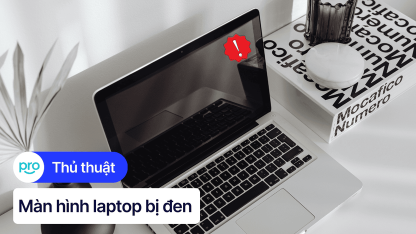 Laptop bị đen màn hình: Nguyên nhân và cách khắc phục hiệu quả