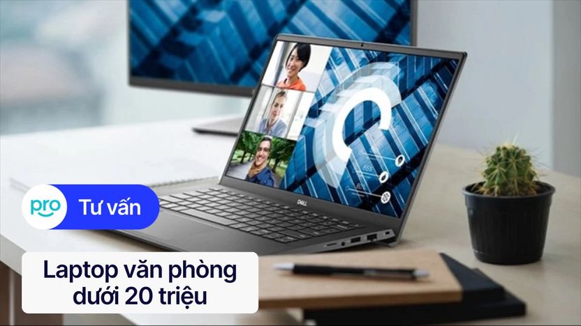 Laptop văn phòng dưới 20 triệu: Tư vấn chọn mua 2025