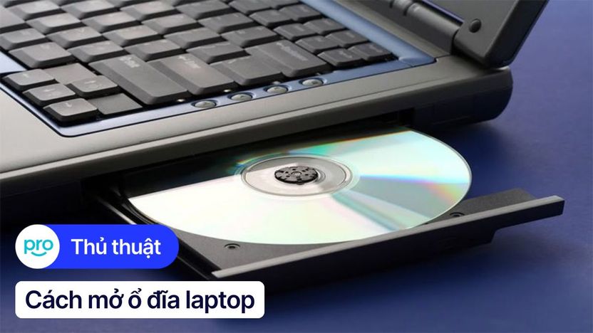 Cách mở ổ đĩa CD/DVD trên laptop Windows và MacBook nhanh chóng
