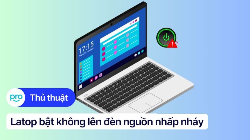7 Cách sửa lỗi laptop bật không lên đèn nguồn nhấp nháy hiệu quả