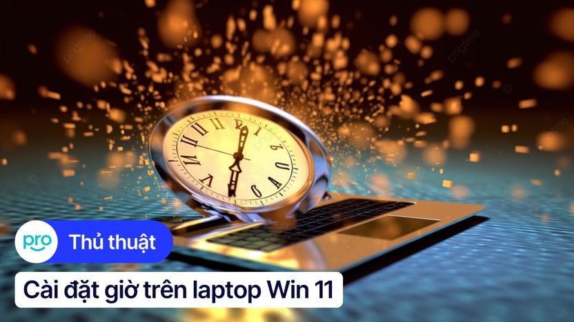 Hướng dẫn cài đặt ngày giờ trên laptop Win 11 chi tiết, đơn giản