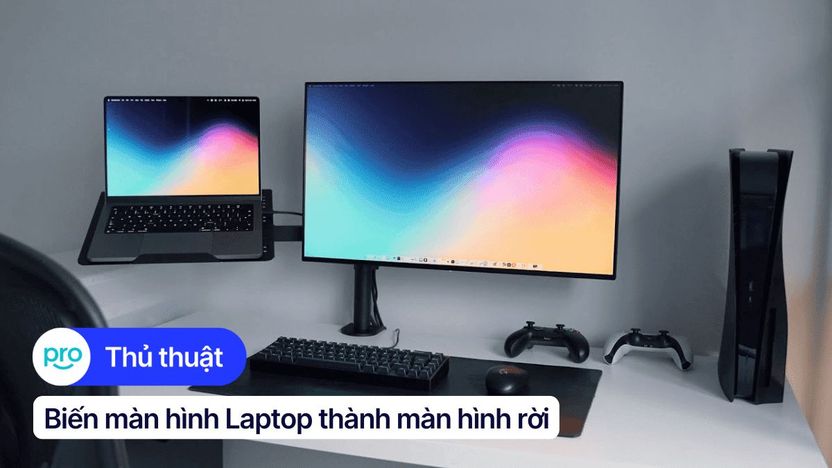 Cách biến màn hình laptop thành màn hình rời tiện lợi và đơn giản
