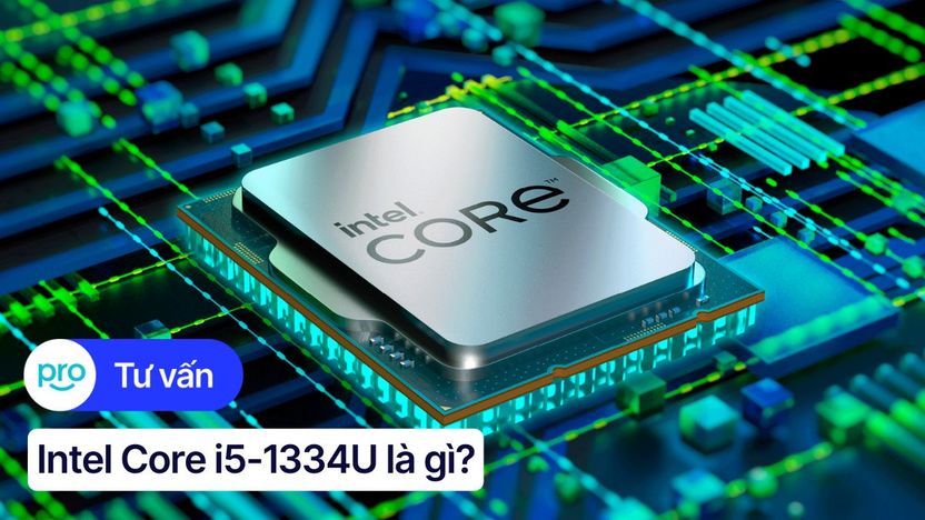 Intel Core i5-1334U: Thông số, hiệu năng, đánh giá chi tiết