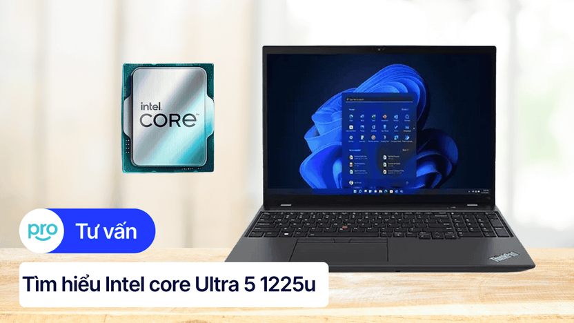 Intel Core i7 1255U: Thông số, hiệu năng, đánh giá chi tiết