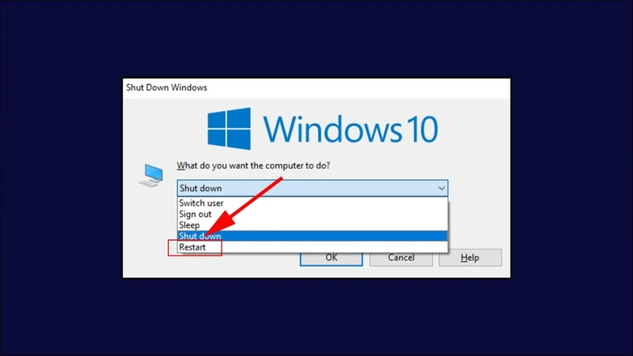 Nhấn Alt F4 để mở menu tắt máy và chọn Restart