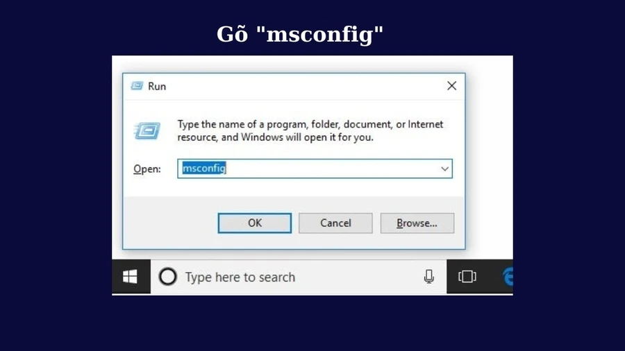 Gõ msconfig và nhấn Enter