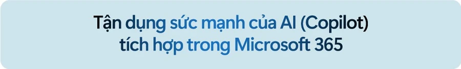 Copilot AI hỗ trợ Word, Excel, PowerPoint, Outlook tìm kiếm, tổng hợp, tạo và chỉnh sửa nội dung nhanh chóng.