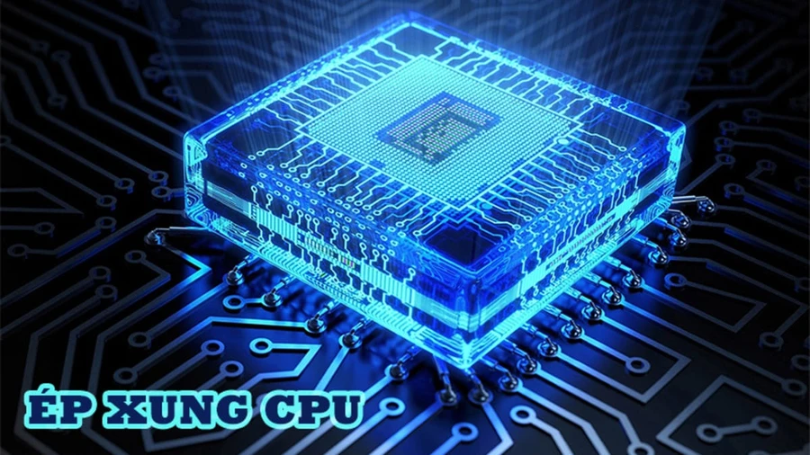 Ép xung CPU là quá trình tăng tốc độ xung nhịp của CPU